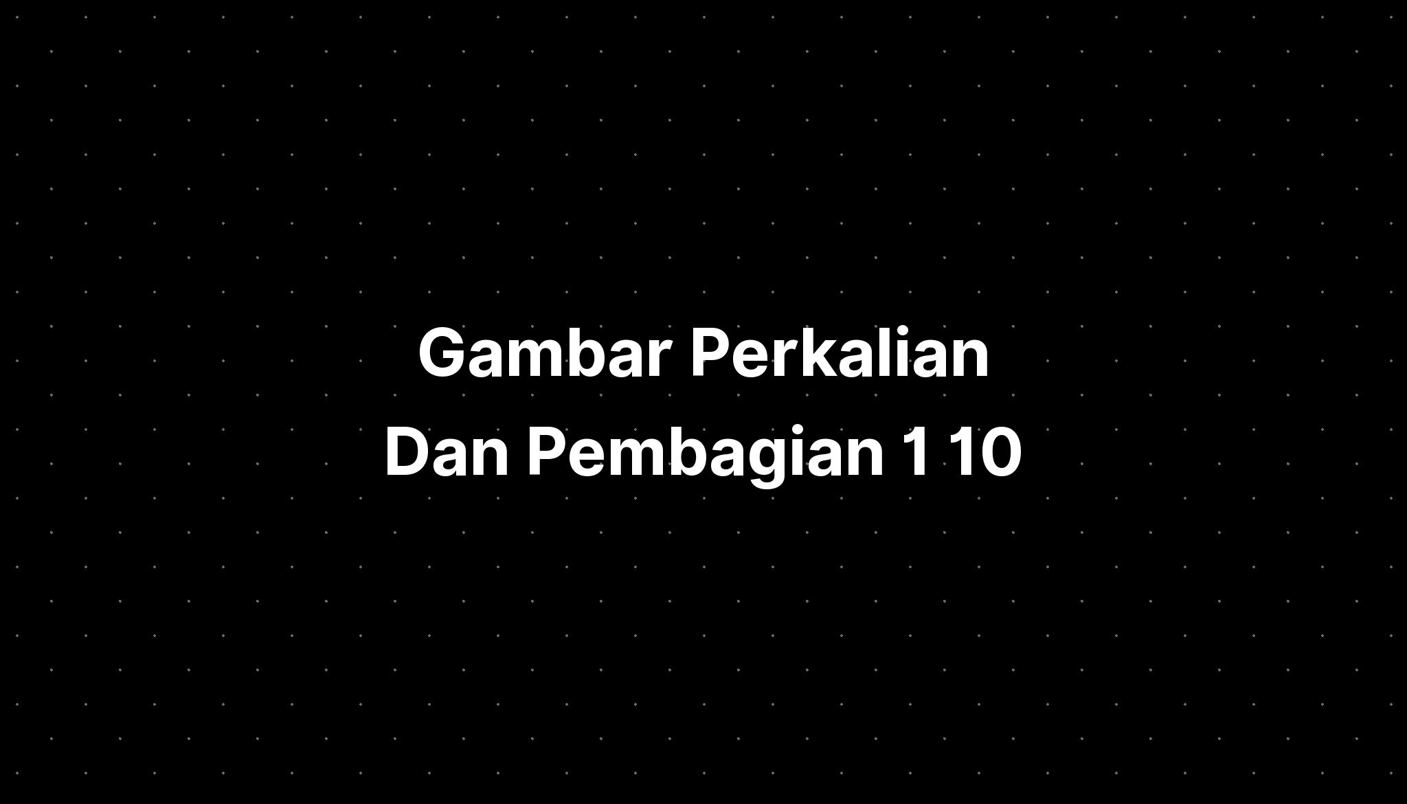 Gambar Perkalian Dan Pembagian 1 10 Imagesee